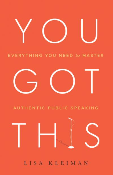 You Got This Everything You Need to Master Authentic Public Speaking