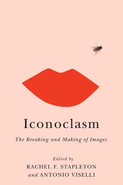 Iconoclasm The Breaking and Making of Images