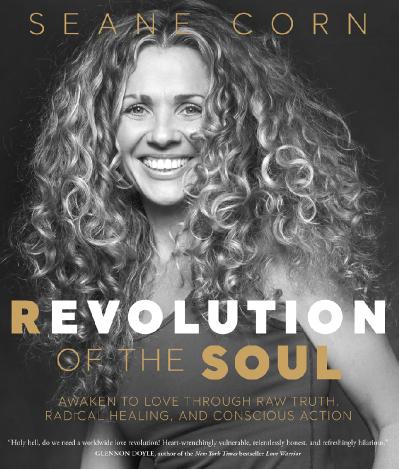 Revolution of the Soul Awaken to Love Through Raw Truth, Radical Healing, and Cons...