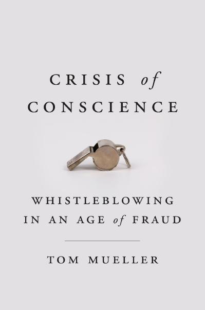 Crisis of Conscience Whistleblowing in an Age of Fraud