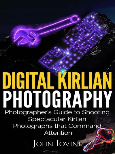 Digital Kirlian Photography Photographer's Guide for Shooting Spectacular Kirlian ...