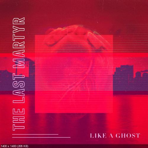 The Last Martyr - Like a Ghost (Single) (2019)